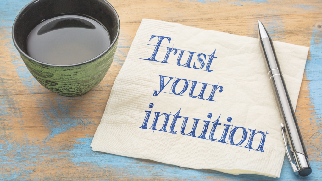 THE SCIENCE BEHIND INTUITION AND UNDERSTANDING HOW TO USE IT